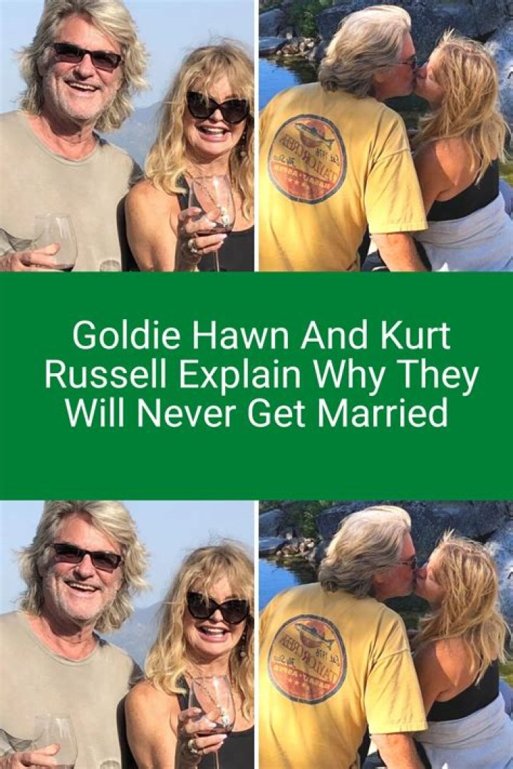 Goldie Hawn & Kurt Russell explain why they never got married